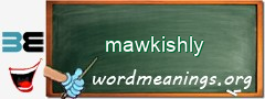 WordMeaning blackboard for mawkishly
